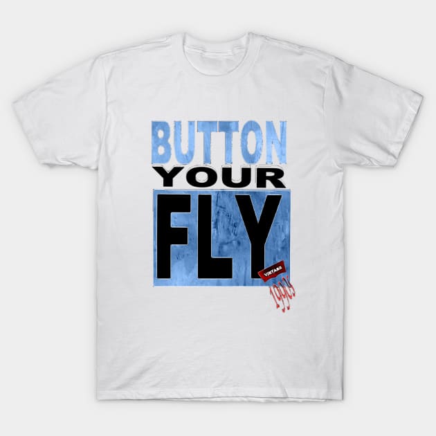 Button your fly 90s levi 501s epic throwback T-Shirt by Walters Mom